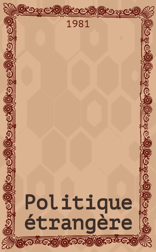Politique étrangère : Revue publ. tous les deux mois par le Centre d'études de politique étrangère. N.S. A.46 1981, №3