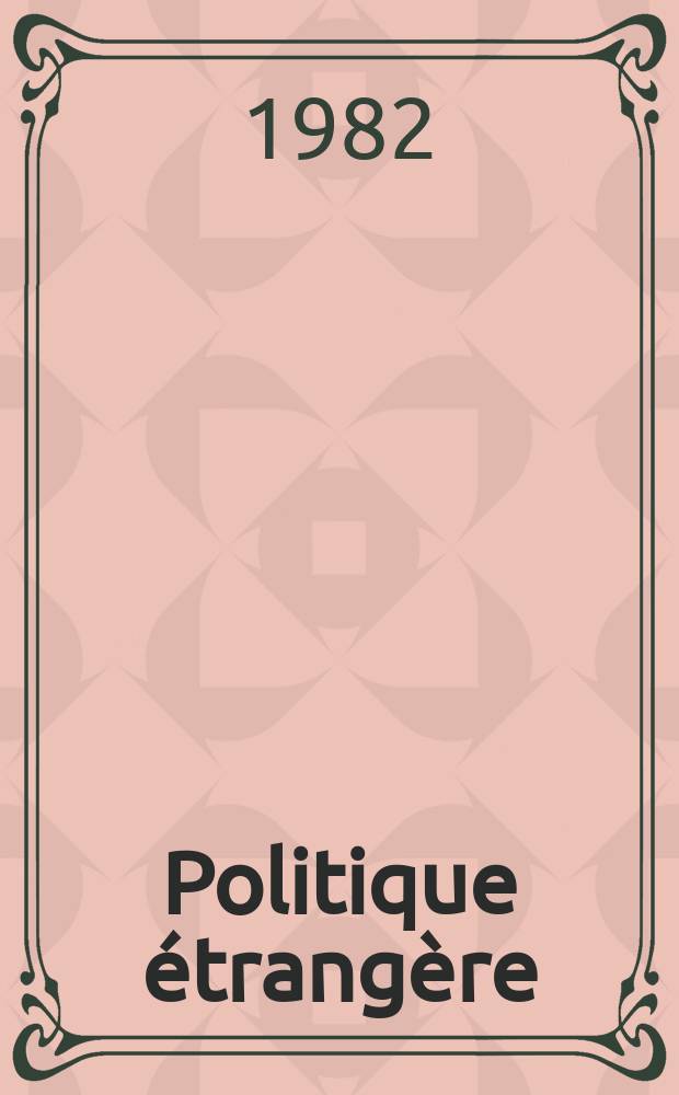 Politique étrangère : Revue publ. tous les deux mois par le Centre d'études de politique étrangère. N.S., A.47 1982, №2