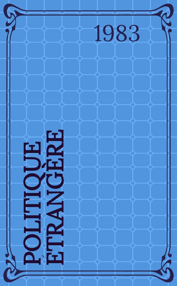 Politique étrangère : Revue publ. tous les deux mois par le Centre d'études de politique étrangère. N.S., A.48 1983, №4