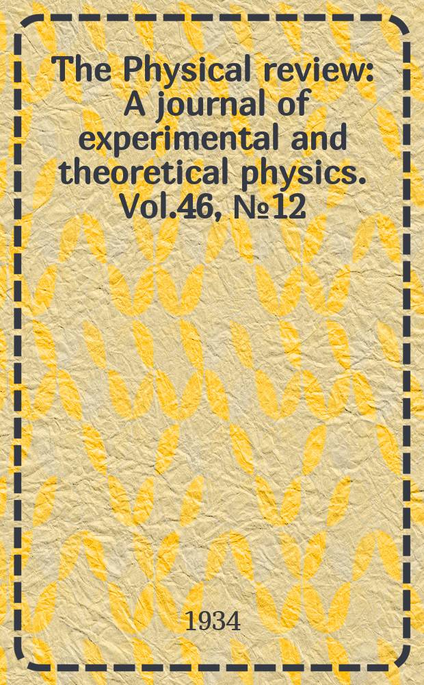 The Physical review : A journal of experimental and theoretical physics. Vol.46, №12