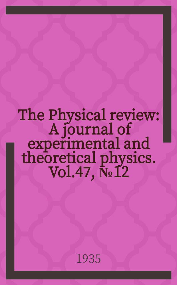The Physical review : A journal of experimental and theoretical physics. Vol.47, №12