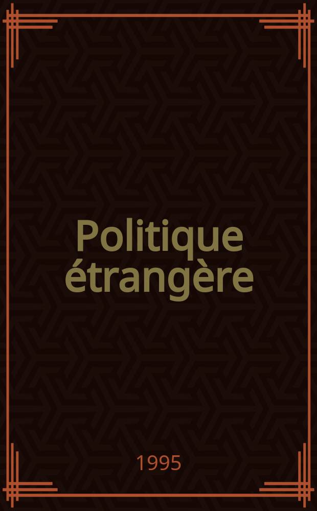 Politique étrangère : Revue publ. tous les deux mois par le Centre d'études de politique étrangère. N.S., A.60 1995/1996, №1
