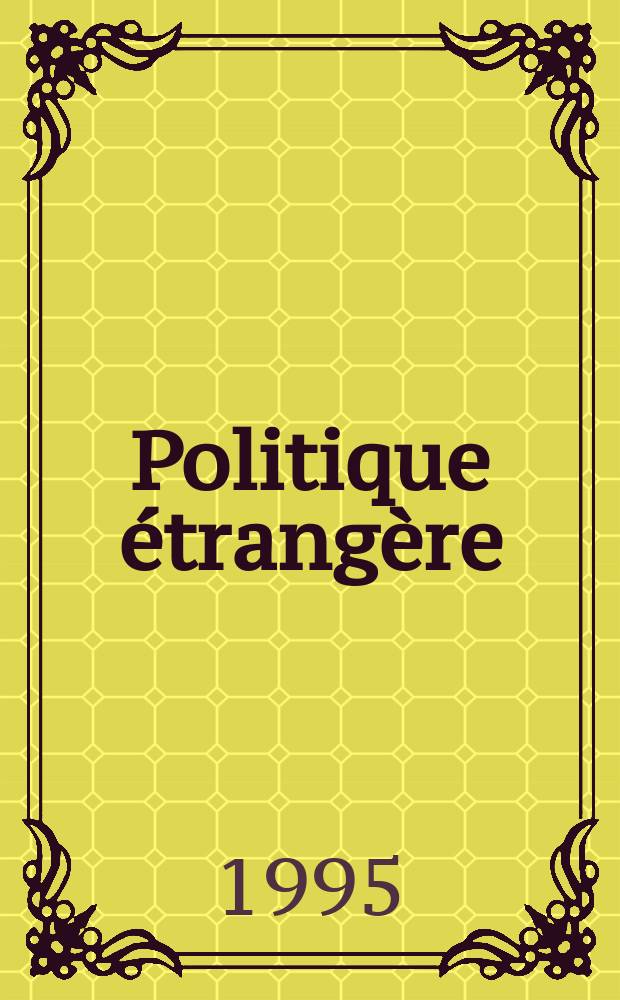 Politique étrangère : Revue publ. tous les deux mois par le Centre d'études de politique étrangère. N.S., A.60 1995/1996, №4