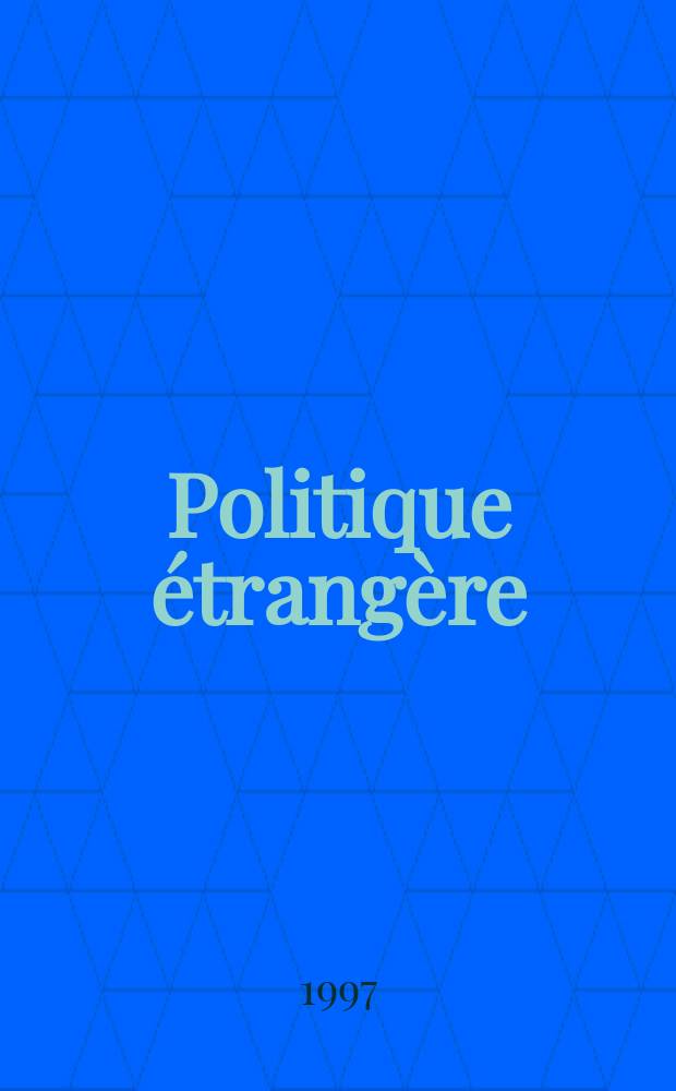 Politique étrangère : Revue publ. tous les deux mois par le Centre d'études de politique étrangère. N.S., A.61 1996/1997, №4