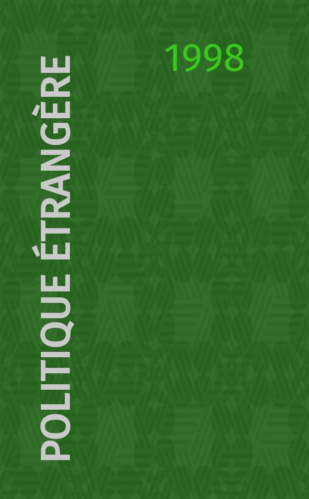 Politique &eacute;trang&egrave;re : Revue publ. tous les deux mois par le Centre d'&eacute;tudes de politique &eacute;trang&egrave;re. N.S., A.63 1998, №1