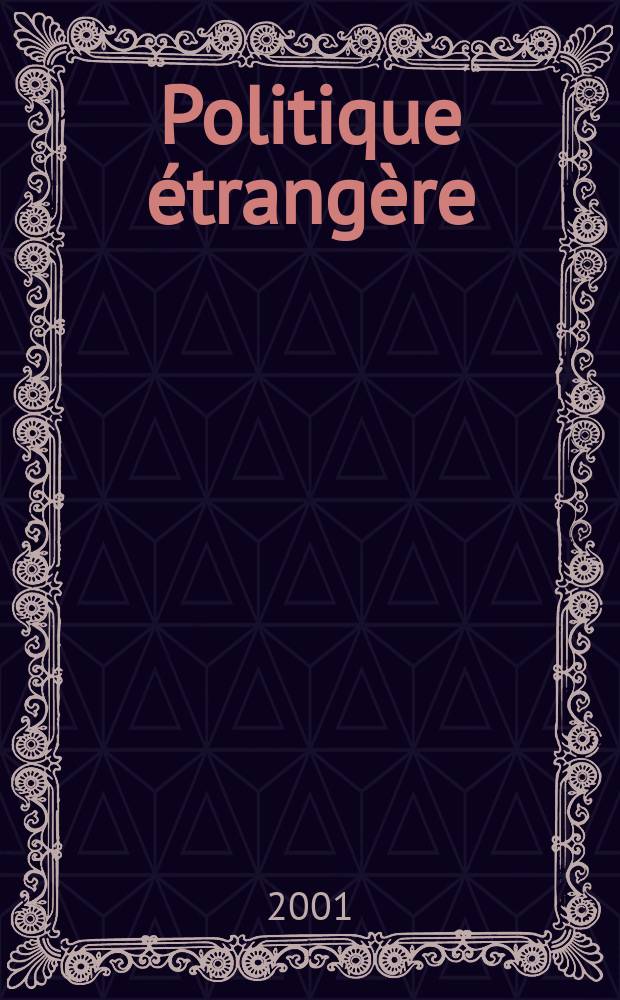Politique &eacute;trang&egrave;re : Revue publ. tous les deux mois par le Centre d'&eacute;tudes de politique &eacute;trang&egrave;re. N.S., A.66 2001, №2