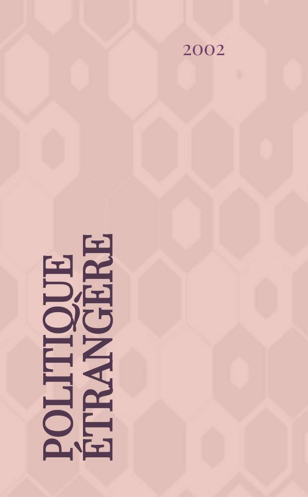 Politique étrangère : Revue publ. tous les deux mois par le Centre d'études de politique étrangère. N.S., A.67 2002, №1