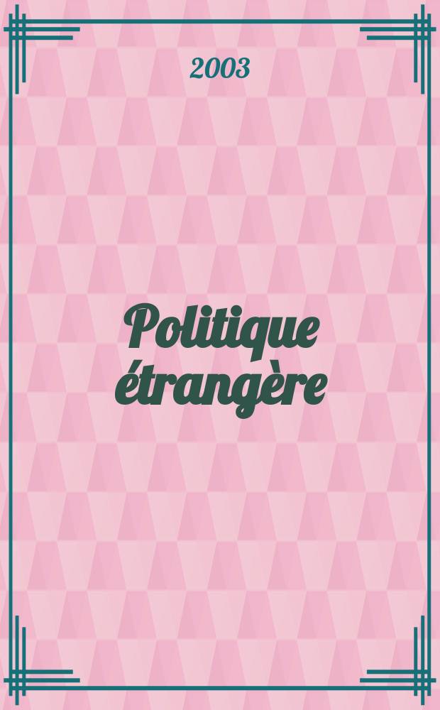 Politique étrangère : Revue publ. tous les deux mois par le Centre d'études de politique étrangère. N.S., A.68 2003, №1