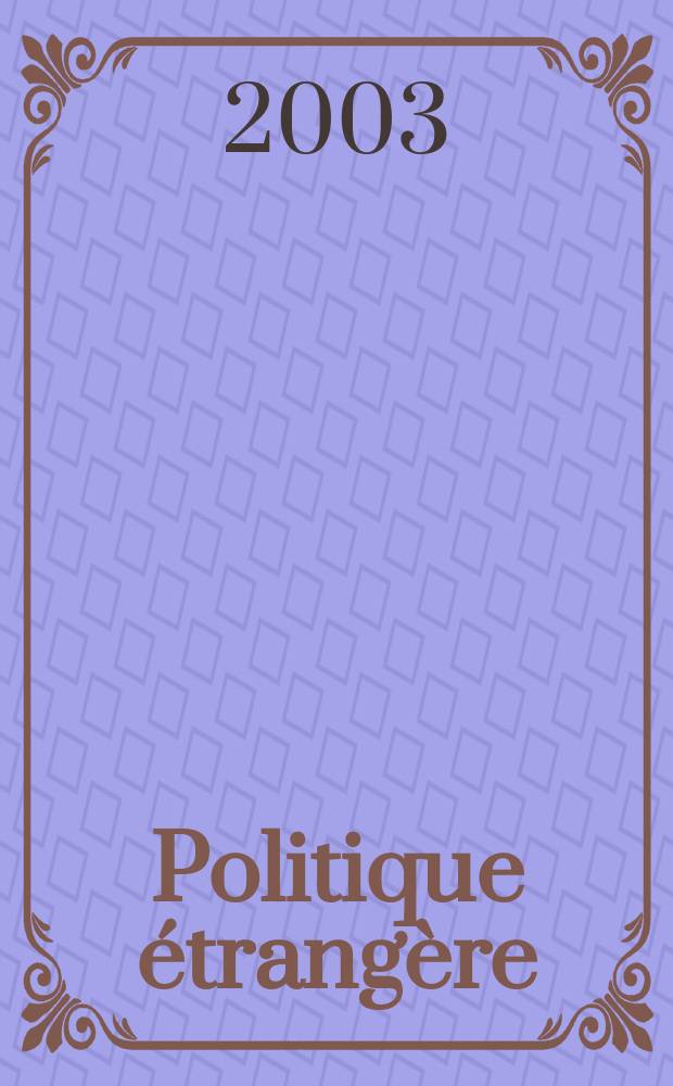 Politique étrangère : Revue publ. tous les deux mois par le Centre d'études de politique étrangère. N.S., A.68 2003, №2