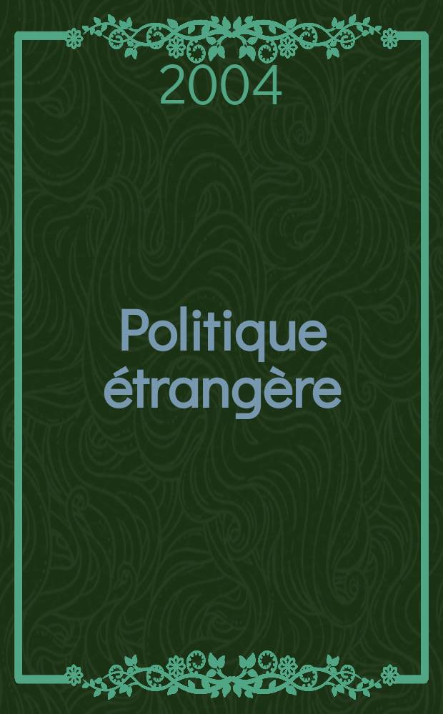 Politique étrangère : Revue publ. tous les deux mois par le Centre d'études de politique étrangère. A.69 2004, №1
