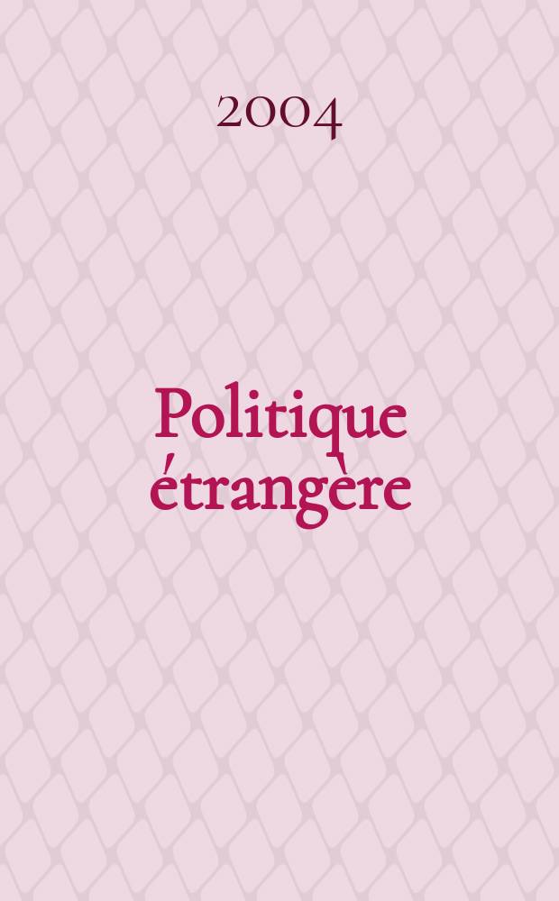 Politique étrangère : Revue publ. tous les deux mois par le Centre d'études de politique étrangère. A.69 2004, №2