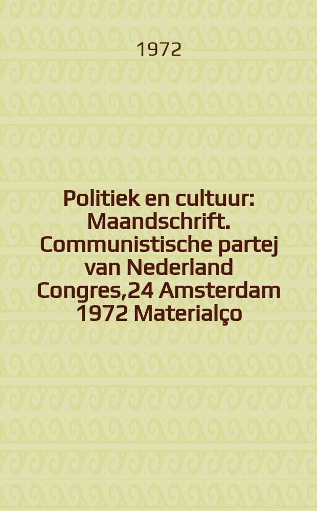 Politiek en cultuur : Maandschrift. Communistische partej van Nederland Congres,24 Amsterdam 1972 [Materialço]