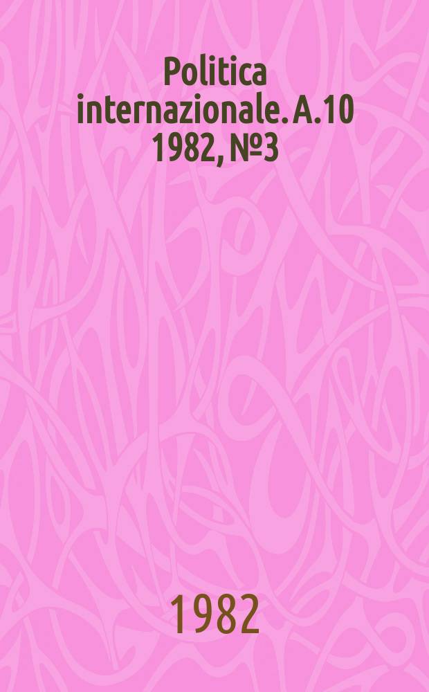 Politica internazionale. A.10 1982, №3