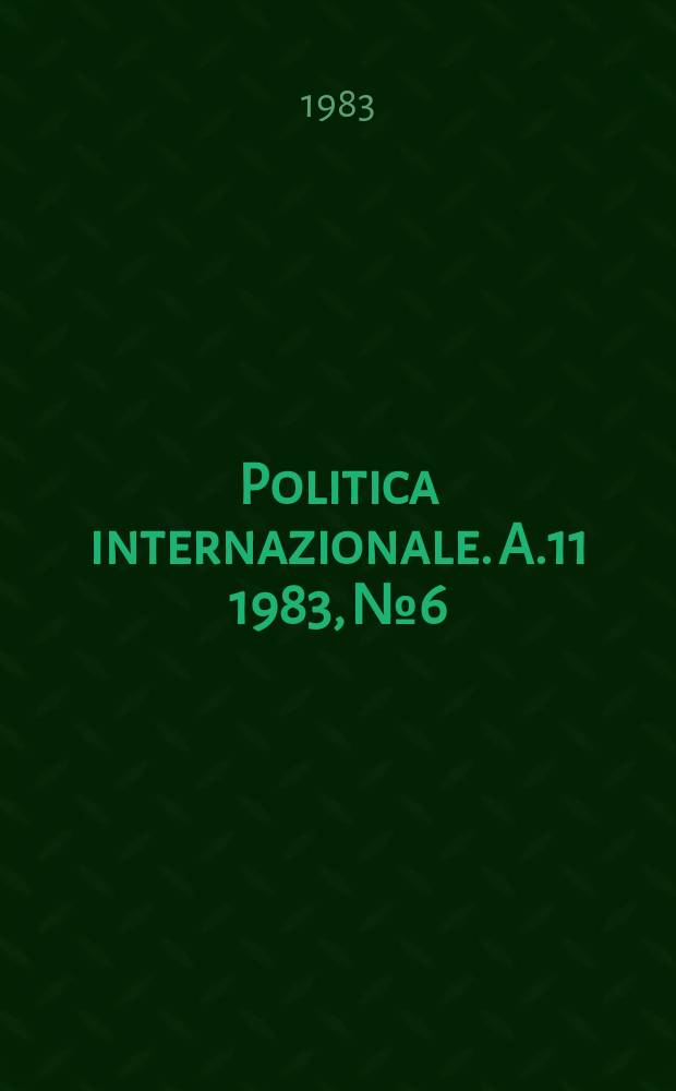 Politica internazionale. A.11 1983, №6