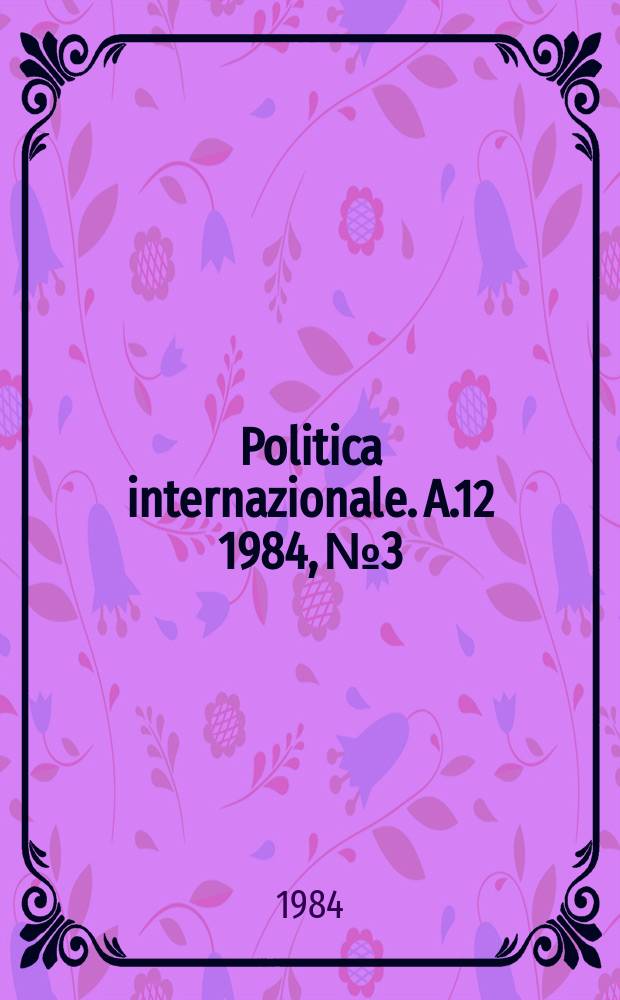 Politica internazionale. A.12 1984, №3