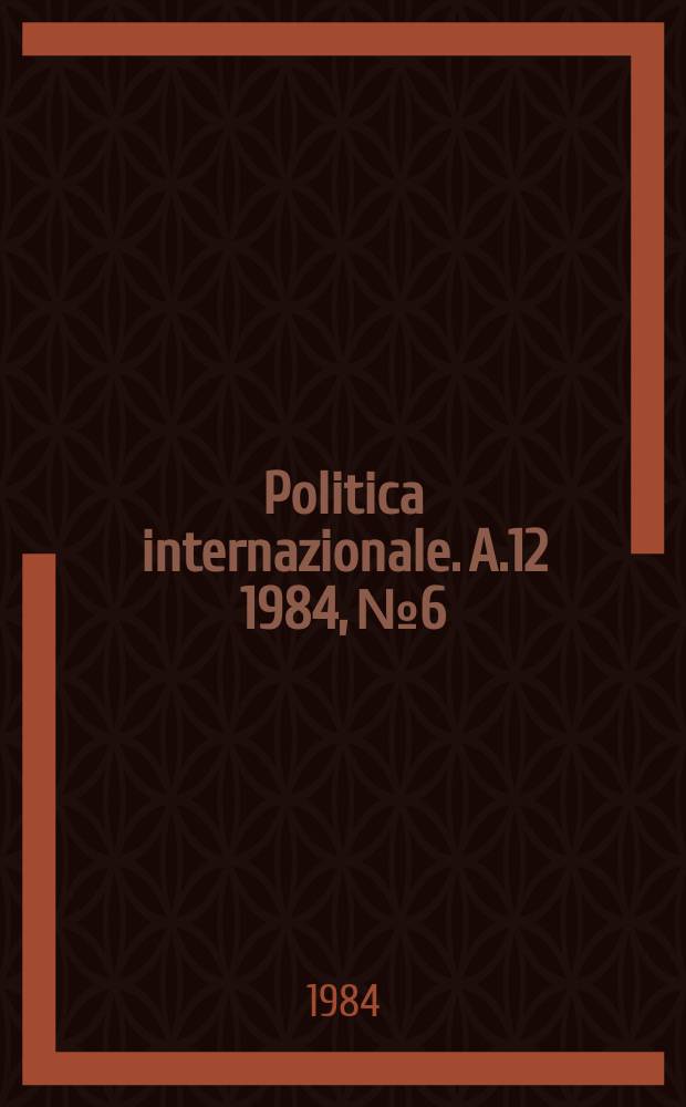 Politica internazionale. A.12 1984, №6