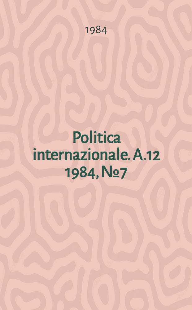 Politica internazionale. A.12 1984, №7
