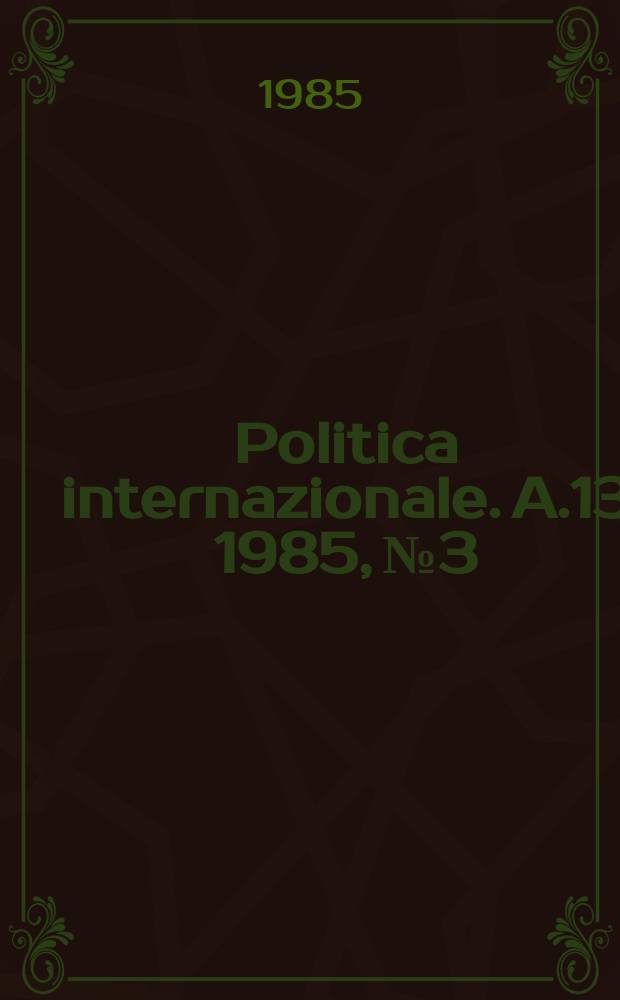 Politica internazionale. A.13 1985, №3