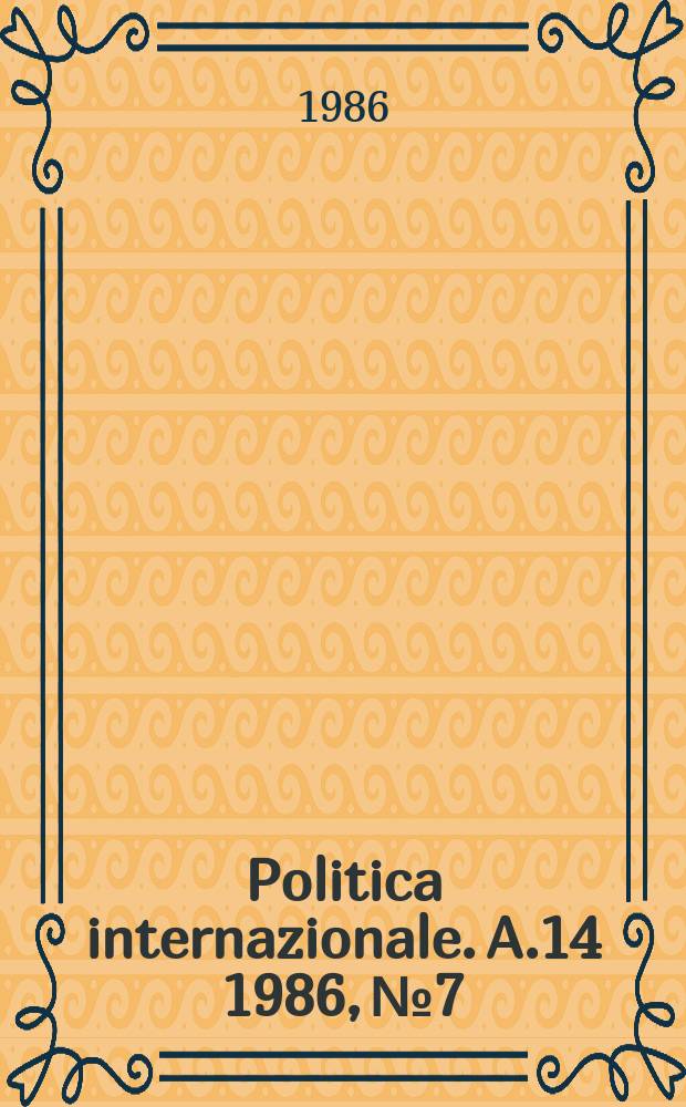 Politica internazionale. A.14 1986, №7