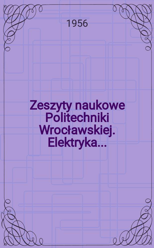 Zeszyty naukowe Politechniki Wrocławskiej. Elektryka ...