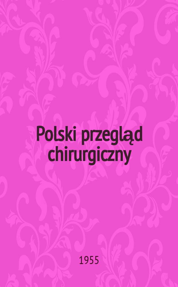 Polski przegląd chirurgiczny : Miesięcznik Organ T-wa chirurgów polskich. T.27, №5