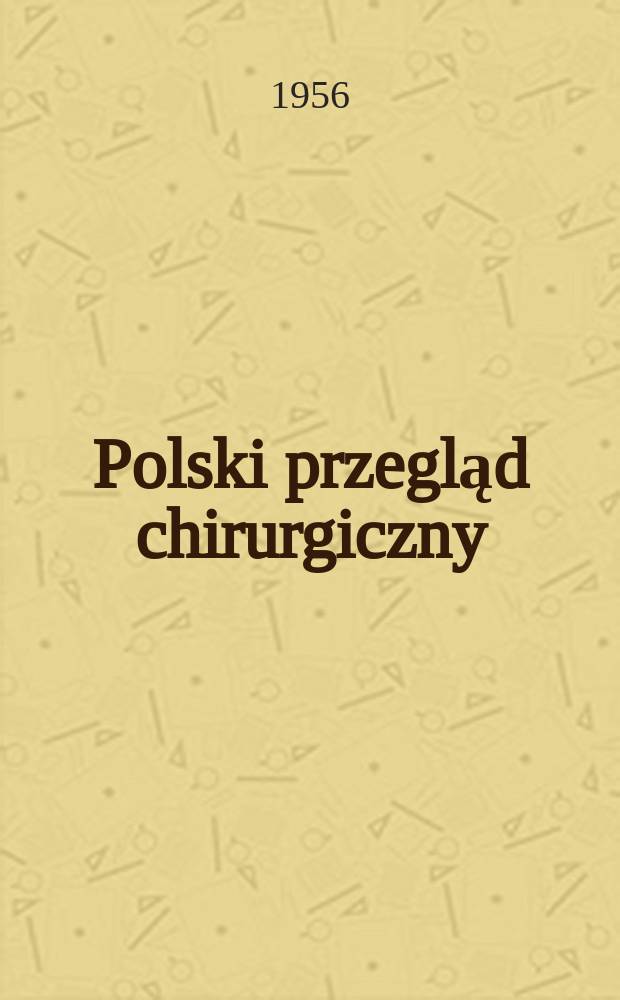 Polski przegląd chirurgiczny : Miesięcznik Organ T-wa chirurgów polskich. T.28, №1