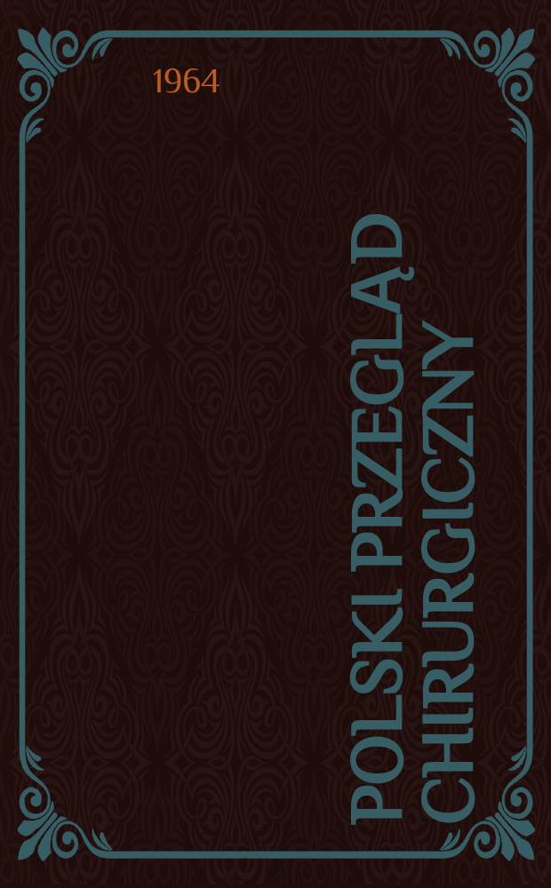 Polski przegląd chirurgiczny : Miesięcznik Organ T-wa chirurgów polskich. T.36, №4a