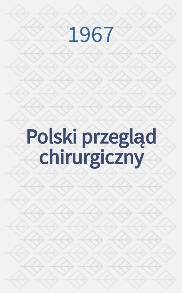 Polski przegląd chirurgiczny : Miesięcznik Organ T-wa chirurgów polskich. T.39, №4a