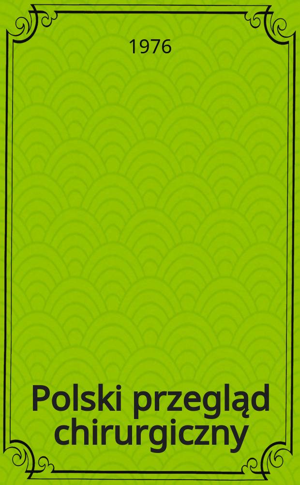 Polski przegląd chirurgiczny : Miesięcznik Organ T-wa chirurg&oacute;w polskich. T.48, №5a : (Chirurgia dziecięca)