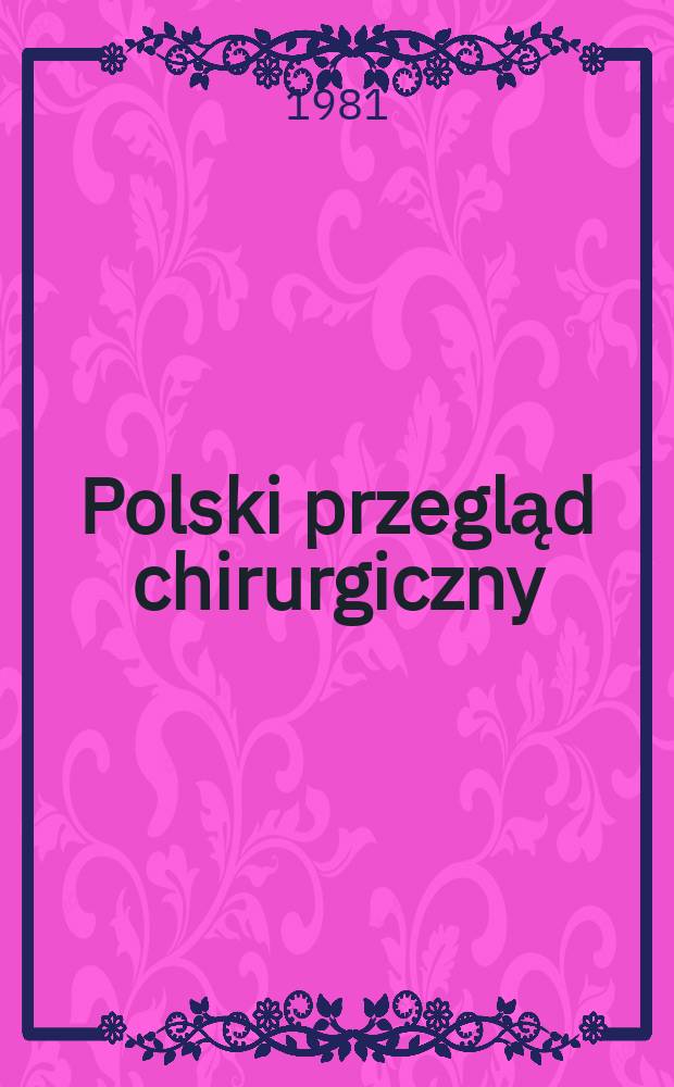Polski przegląd chirurgiczny : Miesięcznik Organ T-wa chirurgów polskich. T.53, №9
