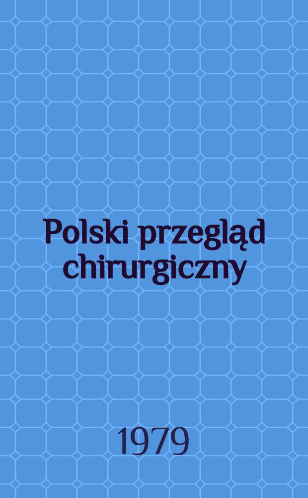 Polski przegląd chirurgiczny : Miesięcznik Organ T-wa chirurg&oacute;w polskich. T.51, №10