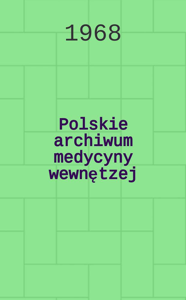 Polskie archiwum medycyny wewnętzej : Kwartalnik Organ Towarzystwa internistów polskich. T.42, №3 : Prące wygłoszone w czasie Sympozjum poświęconego otyłości zorganizowanego przez Towarzystwo internistów polskich w Warszawie w dniach 21-23 IX 1967