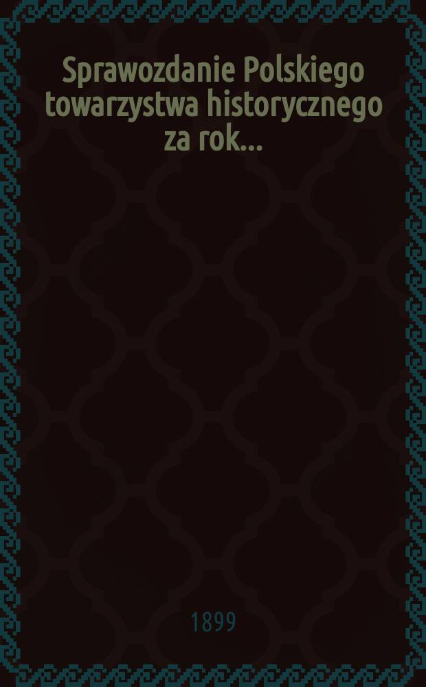 Sprawozdanie Polskiego towarzystwa historycznego [za rok] ...