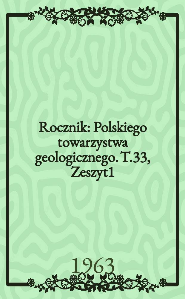 Rocznik : Polskiego towarzystwa geologicznego. T.33, Zeszyt1/3 : Międzynarodowy kongres geologiczny Asocjacja karpacko -bałkańska Sesja, 6 1963