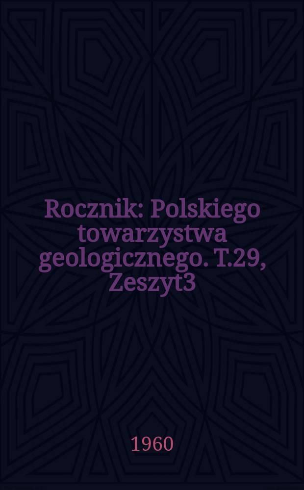 Rocznik : Polskiego towarzystwa geologicznego. T.29, Zeszyt3 : za rok 1959