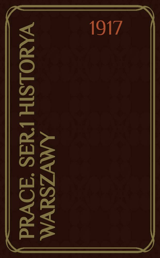 [Prace]. Ser.1 Historya Warszawy