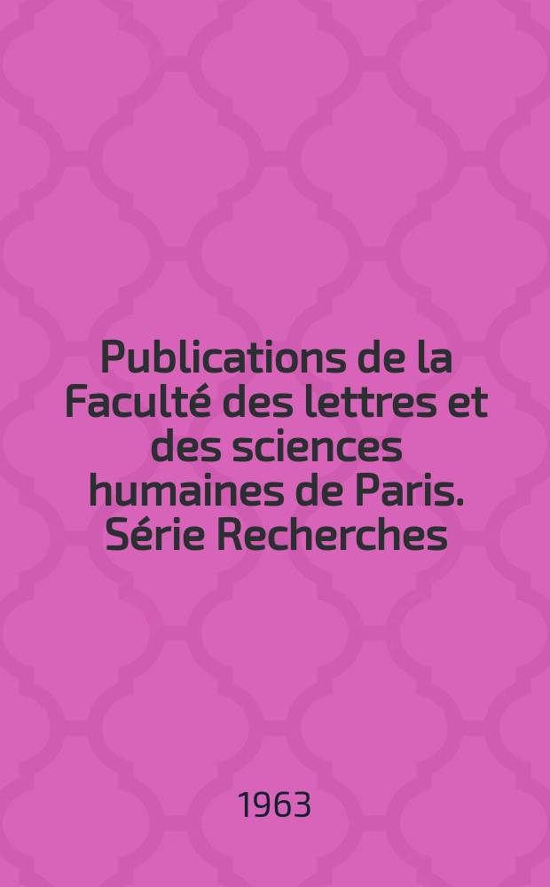 Publications de la Faculté des lettres et des sciences humaines de Paris. Série Recherches
