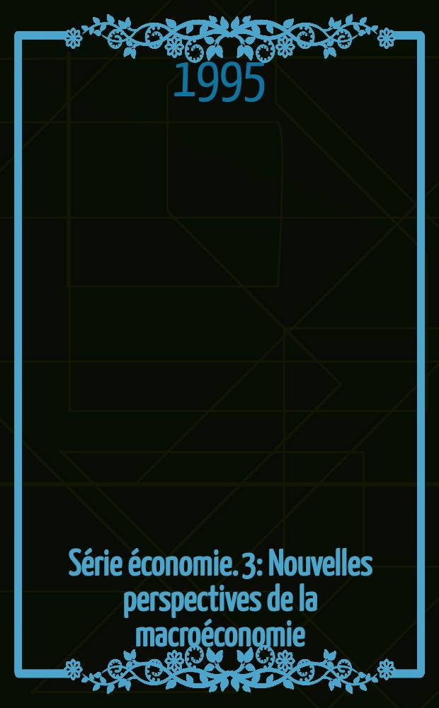 Série économie. 3 : Nouvelles perspectives de la macroéconomie