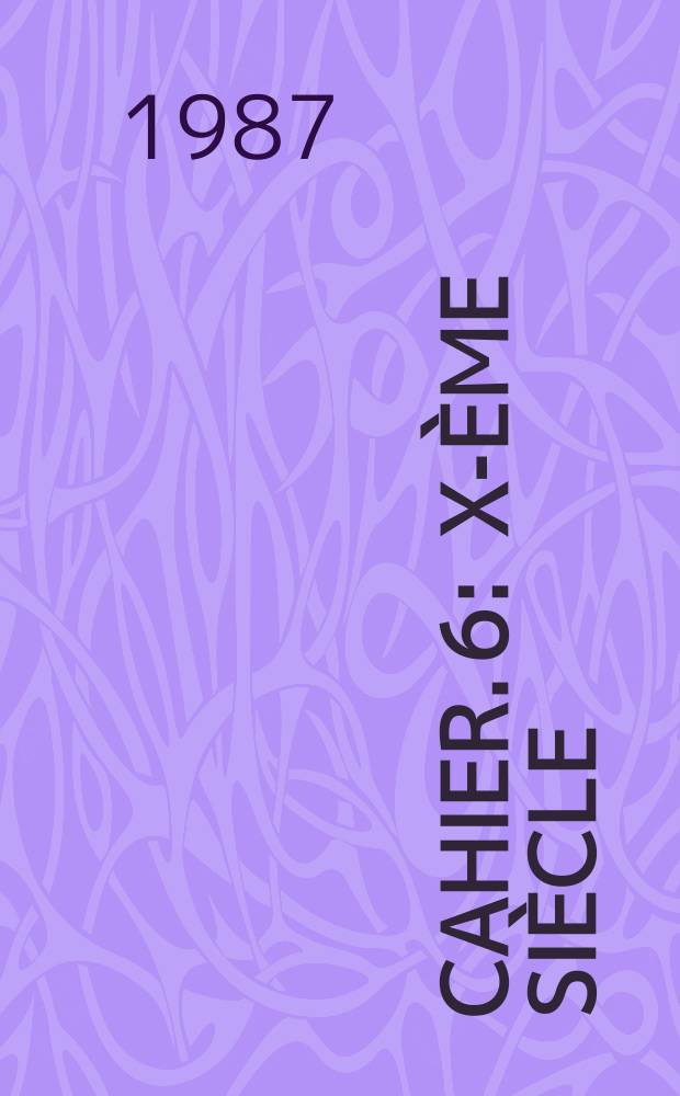 Cahier. 6 : X-ème siècle