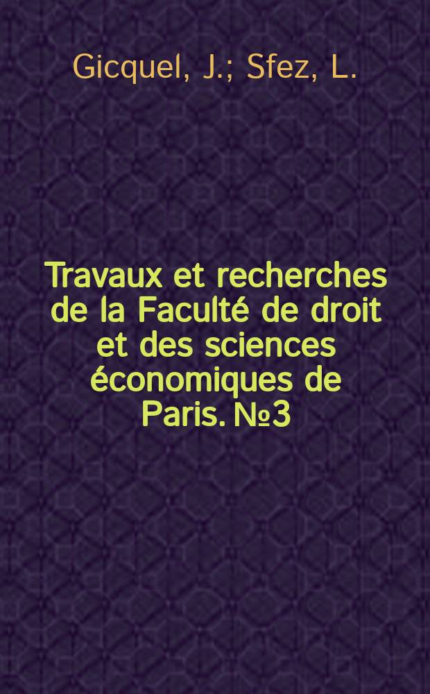 Travaux et recherches de la Facult&eacute; de droit et des sciences &eacute;conomiques de Paris. №3 : Probl&egrave;mes de la r&eacute;forme de l'&eacute;tat en France depuis 1934