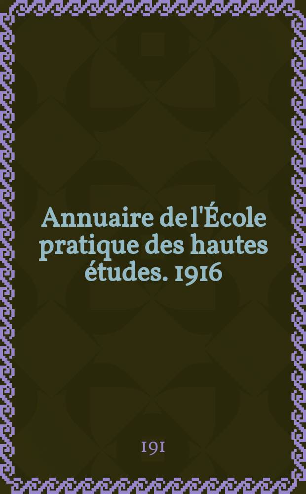 Annuaire de l'École pratique des hautes études. 1916/1917
