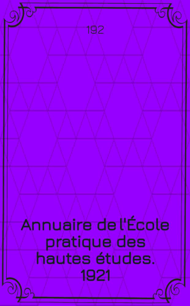 Annuaire de l'&Eacute;cole pratique des hautes &eacute;tudes. 1921/1922