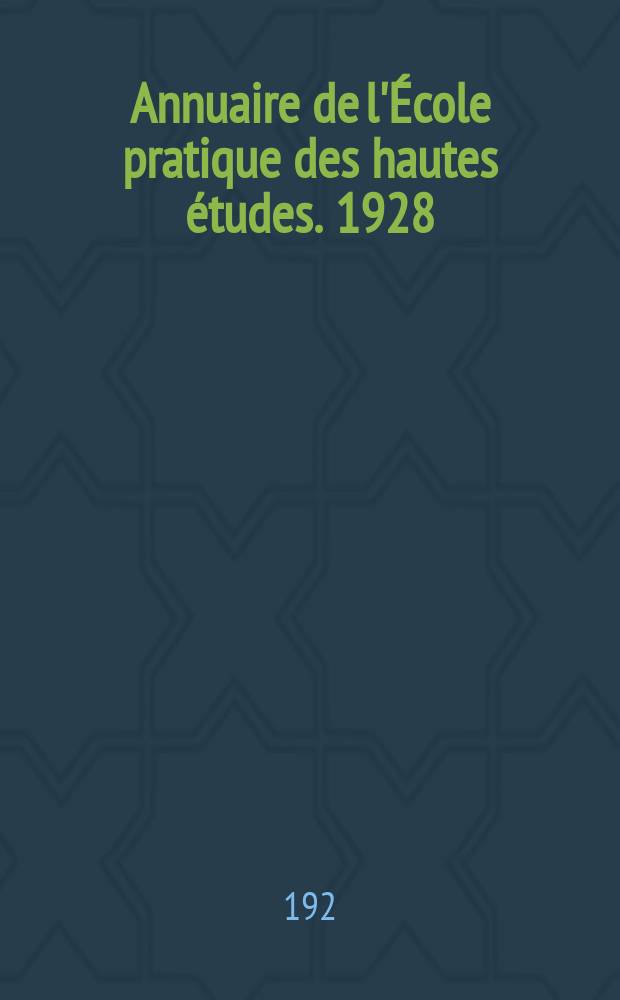 Annuaire de l'École pratique des hautes études. 1928/1929