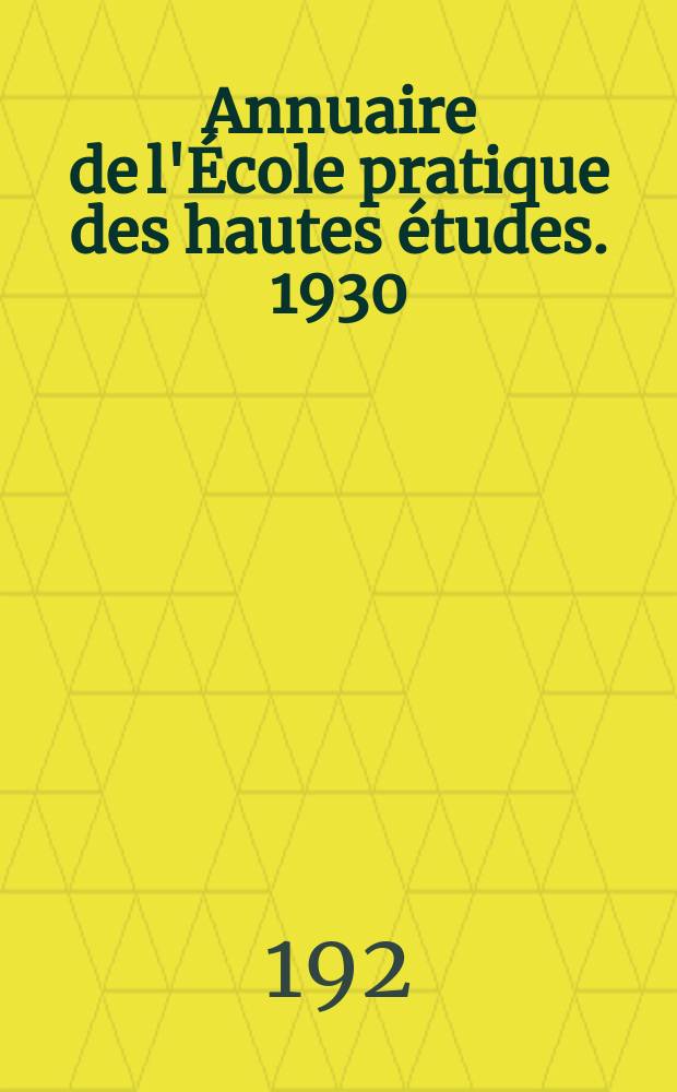 Annuaire de l'École pratique des hautes études. 1930/1931