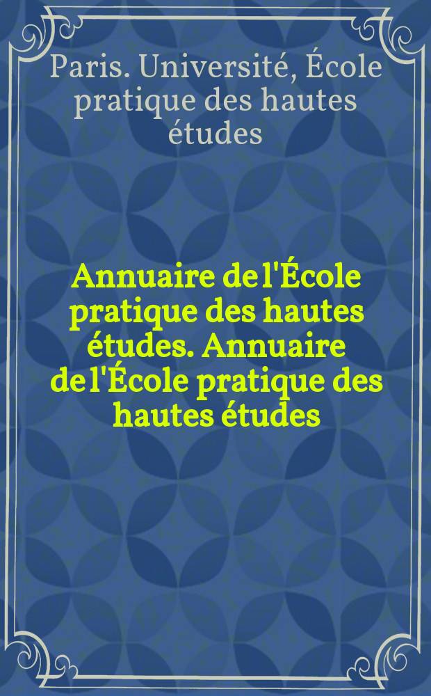 Annuaire de l'École pratique des hautes études. Annuaire de l'École pratique des hautes études