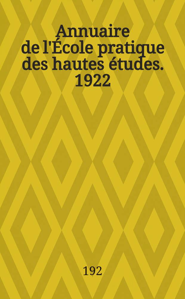 Annuaire de l'&Eacute;cole pratique des hautes &eacute;tudes. 1922/1923