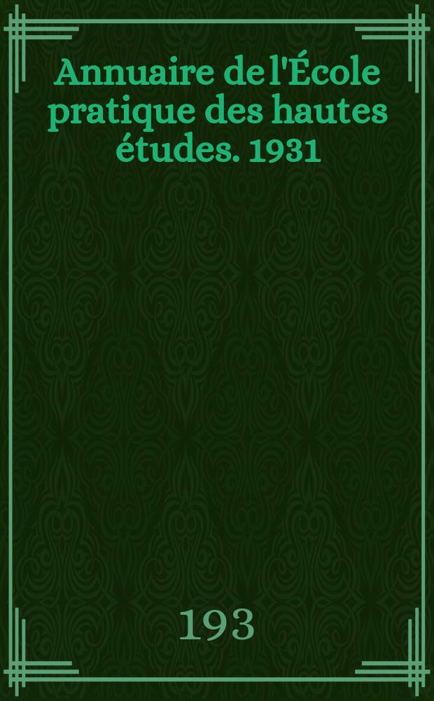 Annuaire de l'École pratique des hautes études. 1931/1932