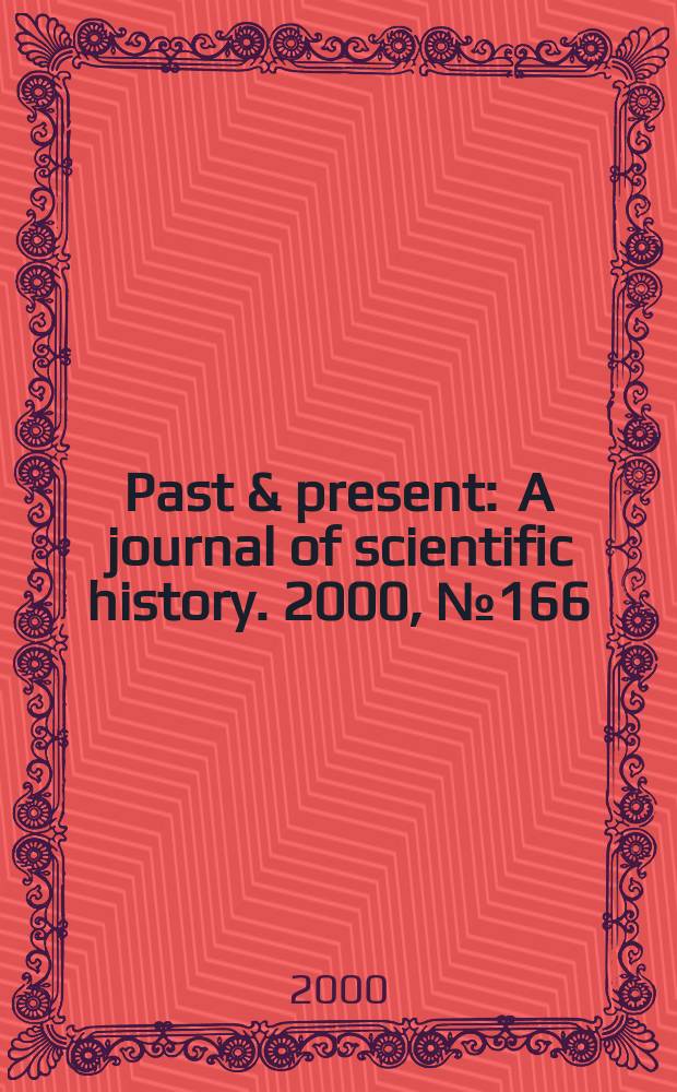 Past & present : A journal of scientific history. 2000, №166