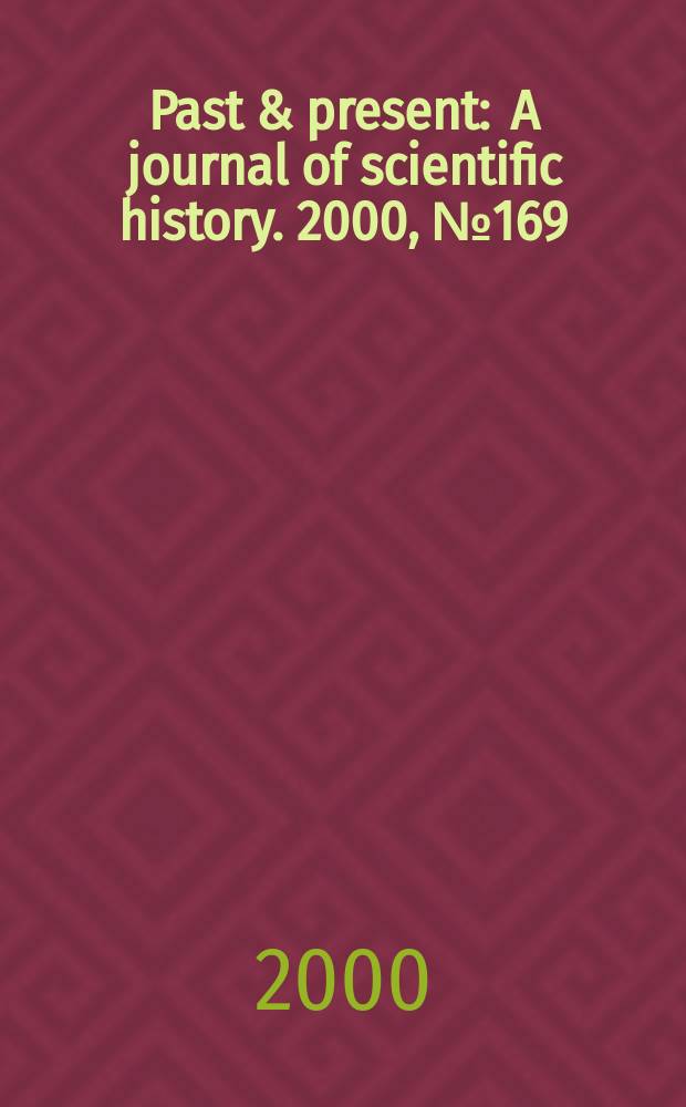Past & present : A journal of scientific history. 2000, №169