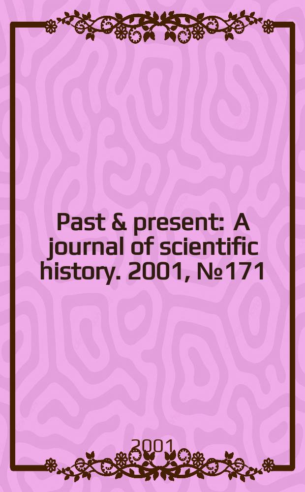 Past & present : A journal of scientific history. 2001, №171